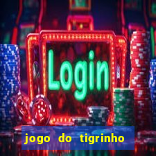 jogo do tigrinho ganha dinheiro de verdade